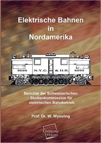 Elektrische Bahnen in Nordamerika: Berichte der Schweizerischen Studienkommission für elektrischen Bahnbetrieb