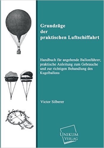 Grundzüge der praktischen Luftschiffahrt: Handbuch für angehende Ballonführer