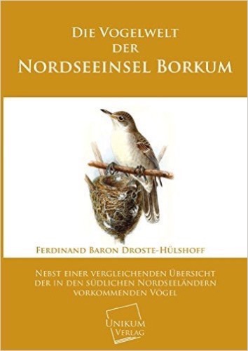 Die Vogelwelt der Nordseeinsel Borkum: Nebst einer vergleichenden Übersicht der in den südlichen Nordseeländern vorkommenden Vögel