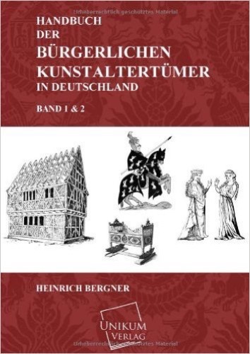 Handbuch der bürgerlichen Kunstaltertümer in Deutschland: Band 1 und 2