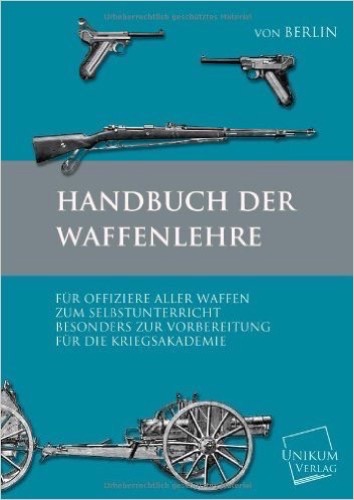 Handbuch der Waffenkunde: Für Offiziere aller Waffen zum Selbstunterricht