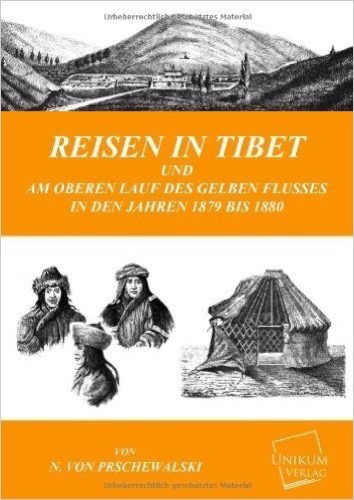 Reisen in Tibet: Am oberen Lauf des Gelben Flusses in den Jahren 1879 bis 1880