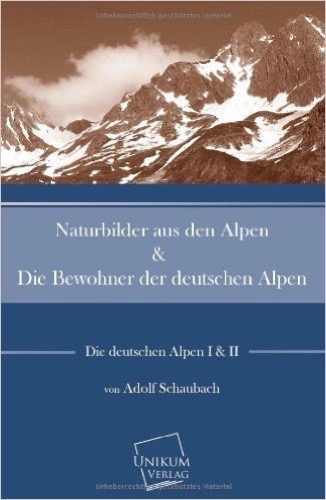 Naturbilder aus den Alpen: Die Bewohner der deutschen Alpen (Band I. und II.)