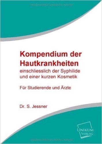 Kompendium der Hautkrankheiten: Einschließlich der Syphilide und einer kurzen Kosmetik