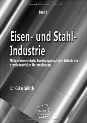Eisen- und Stahl-Industrie: Nationalökonomische Forschungen auf dem Gebiete der großindustriellen Unternehmung