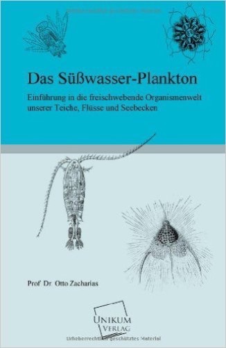 Das Süßwasser-Plankton: Einführung in die freischwebende Organismenwelt unserer Teiche, Flüsse und Seebecken