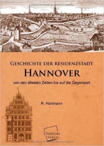 Geschichte der Residenzstadt Hannover: von den ältesten Zeiten bis auf die Gegenwart