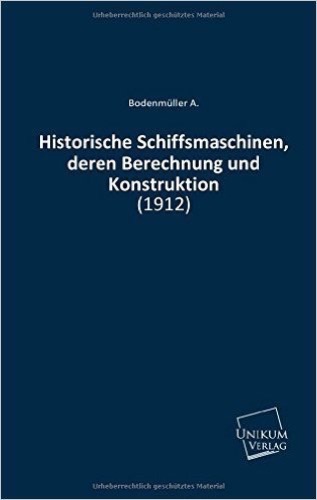 Historische Schiffsmaschinen, deren Berechnung und Konstruktion: (1912)