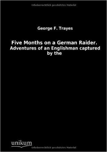 Five Months on a German Raider.: Adventures of an Englishman captured by the