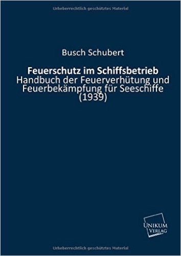 Feuerschutz im Schiffsbetrieb: Handbuch der Feuerverhütung und Feuerbekämpfung für Seeschiffe (1939)