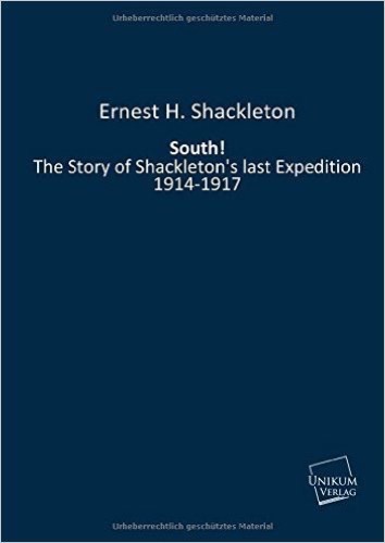 South!: The Story of Shackleton's last Expedition 1914-1917