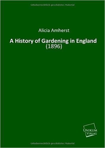 A History of Gardening in England: (1896)