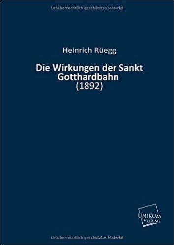 Die Wirkungen der Sankt Gotthardbahn: (1892)