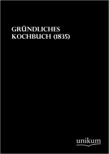 Gründliches Kochbuch: (1835)