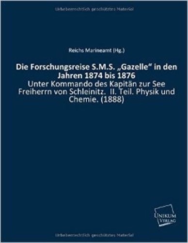 Die Forschungsreise S.M.S. "Gazelle" in den Jahren 1874 bis 1876: Unter Kommando des Kapitän zur See Freiherrn von Schleinitz. II. Teil. Physik und Chemie. (1888)