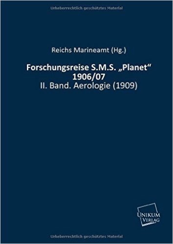 Forschungsreise S.M.S. "Planet" 1906/07: II. Band. Aerologie (1909)