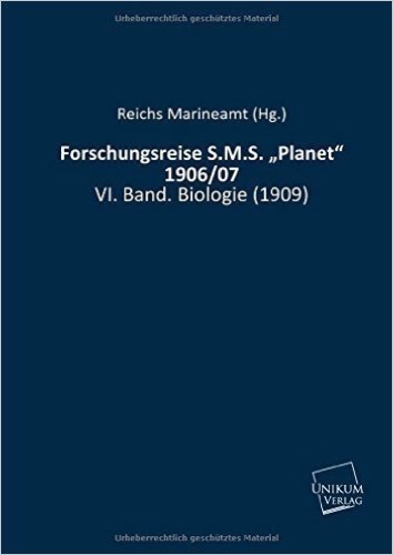 Forschungsreise S.M.S. "Planet" 1906/07: VI. Band. Biologie (1909)