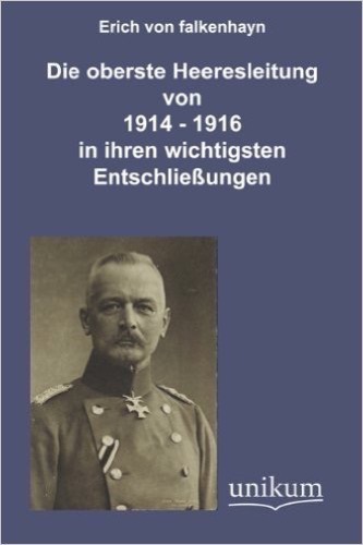 Die oberste Heeresleitung 1914-1916 in ihren wichtigsten Entschließungen