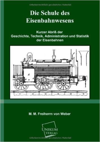 Die Schule des Eisenbahnwesens: Kurzer Abriß der Geschichte, Technik, Administration und Statistik