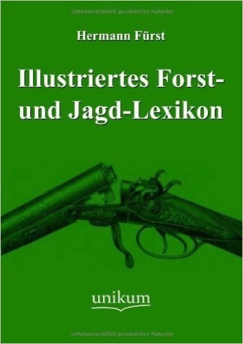 Illustriertes Forst- und Jagd-Lexikon