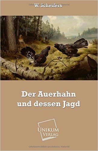 Der Auerhahn und dessen Jagd