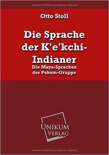 Die Sprache der K'e'kchi-Indianer: Die Maya-Sprachen der Pokom-Gruppe