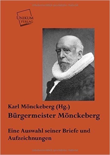 Bürgermeister Mönckeberg: Eine Auswahl seiner Briefe und Aufzeichnungen