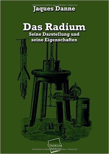 Das Radium: Seine Darstellung und seine Eigenschaften