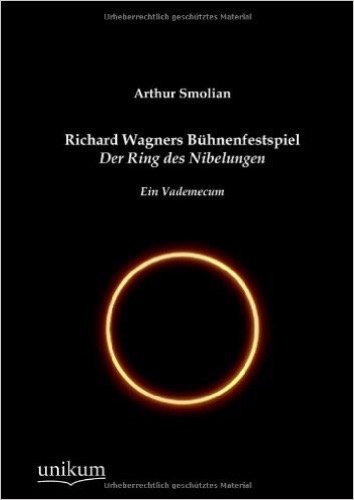 Richard Wagners Bühnenfestspiel Der Ring des Nibelungen: Ein Vademecum